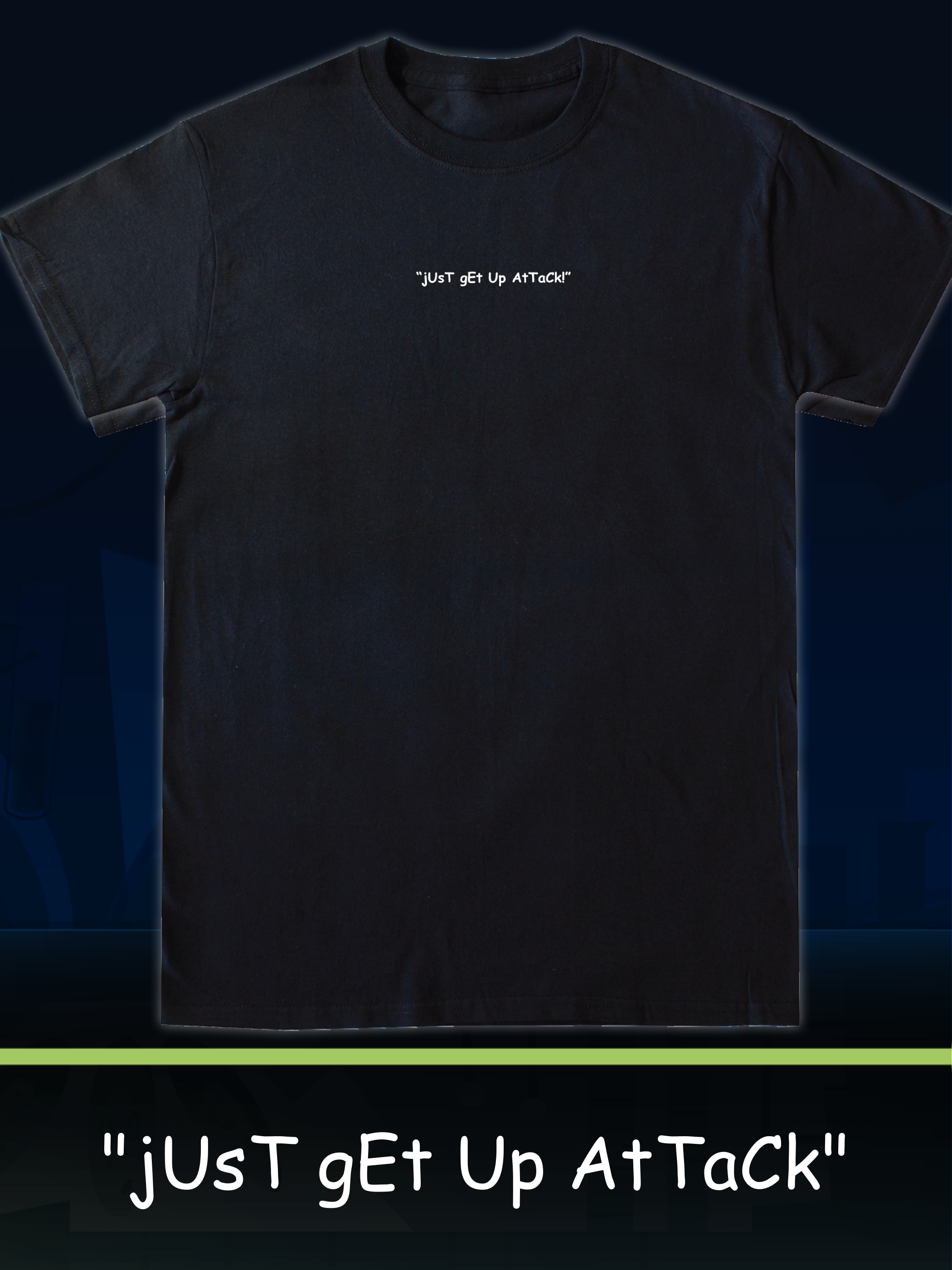 "jUsT gEt Up AtTaCk!" Tee