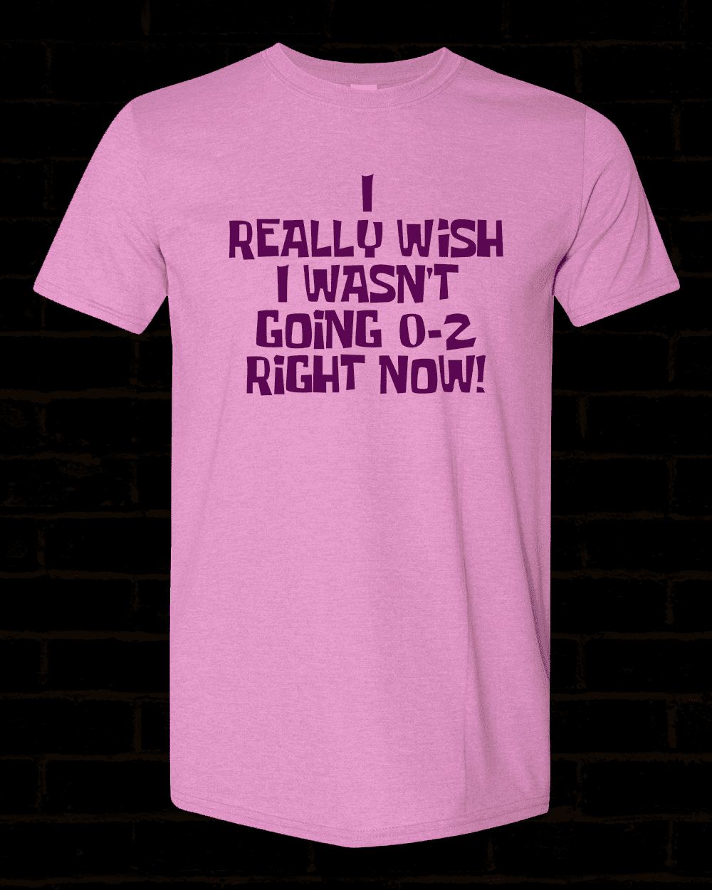 "I really wish I wasn't going 0-2 right now" shirt