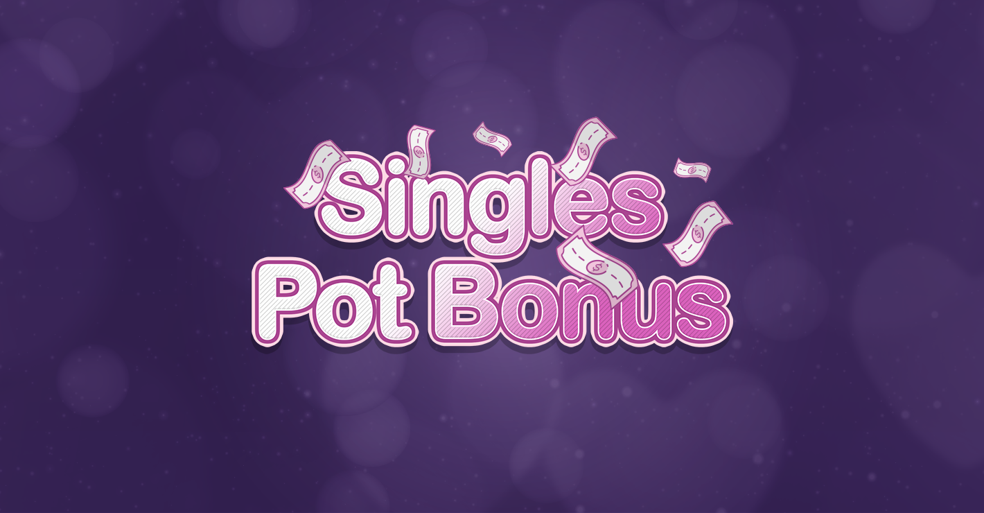 Singles Pot Bonus