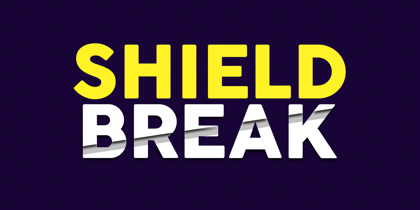 Shield Break | Details