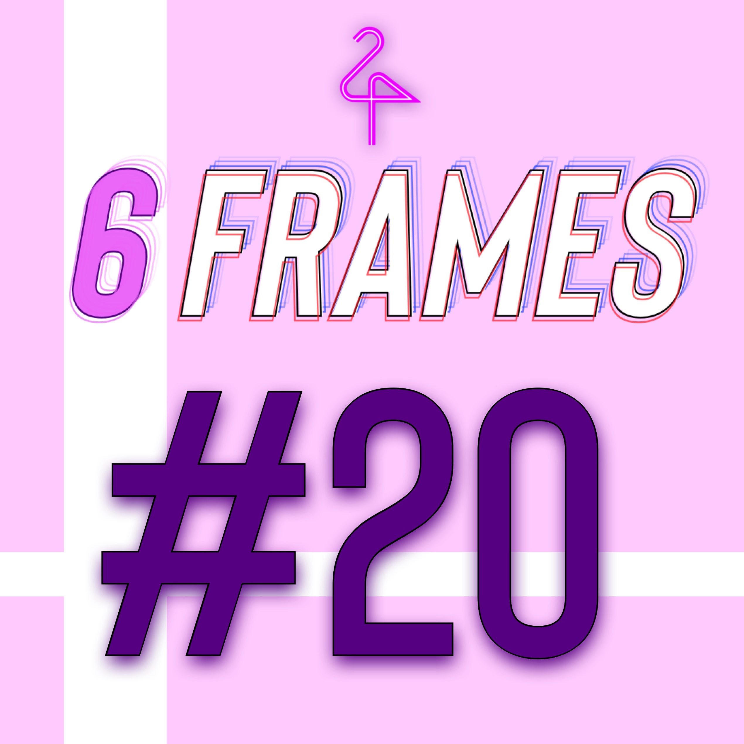 6 FRAMES #20