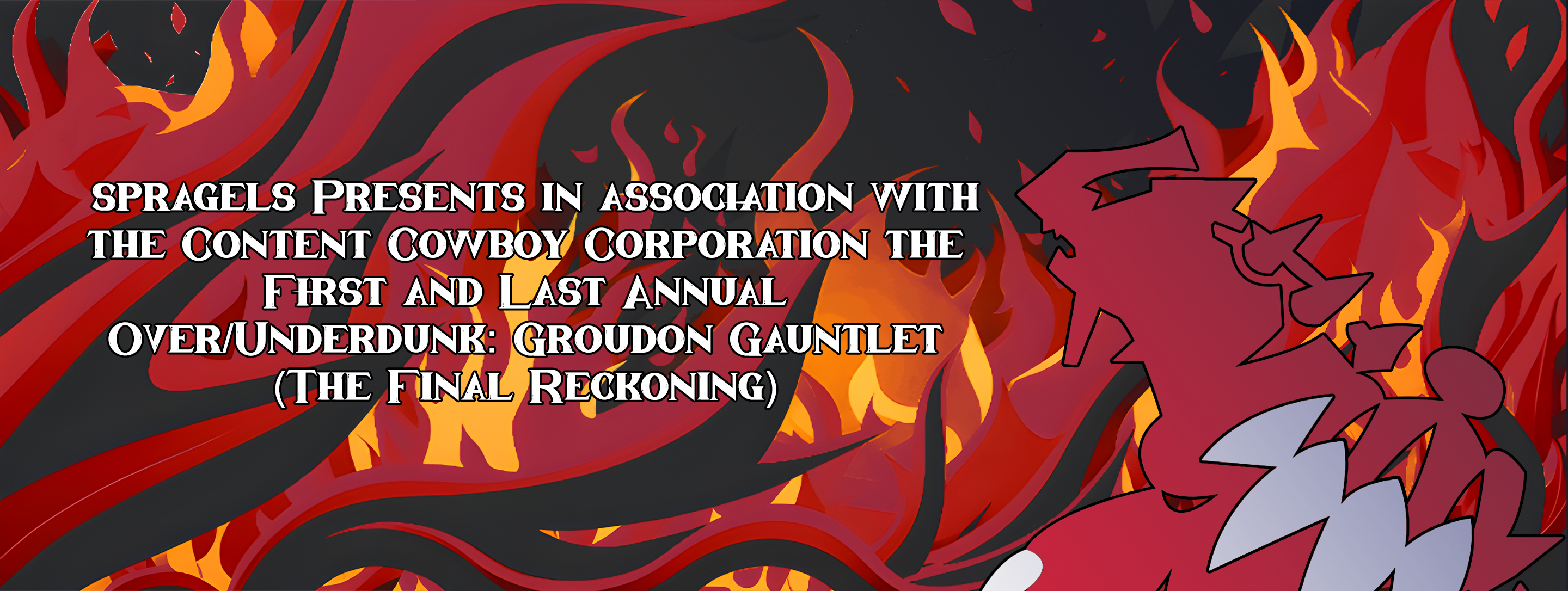 Spragels First/Last Annual Over/Underdunk: Groudon Gauntlet FINAL RECKONING