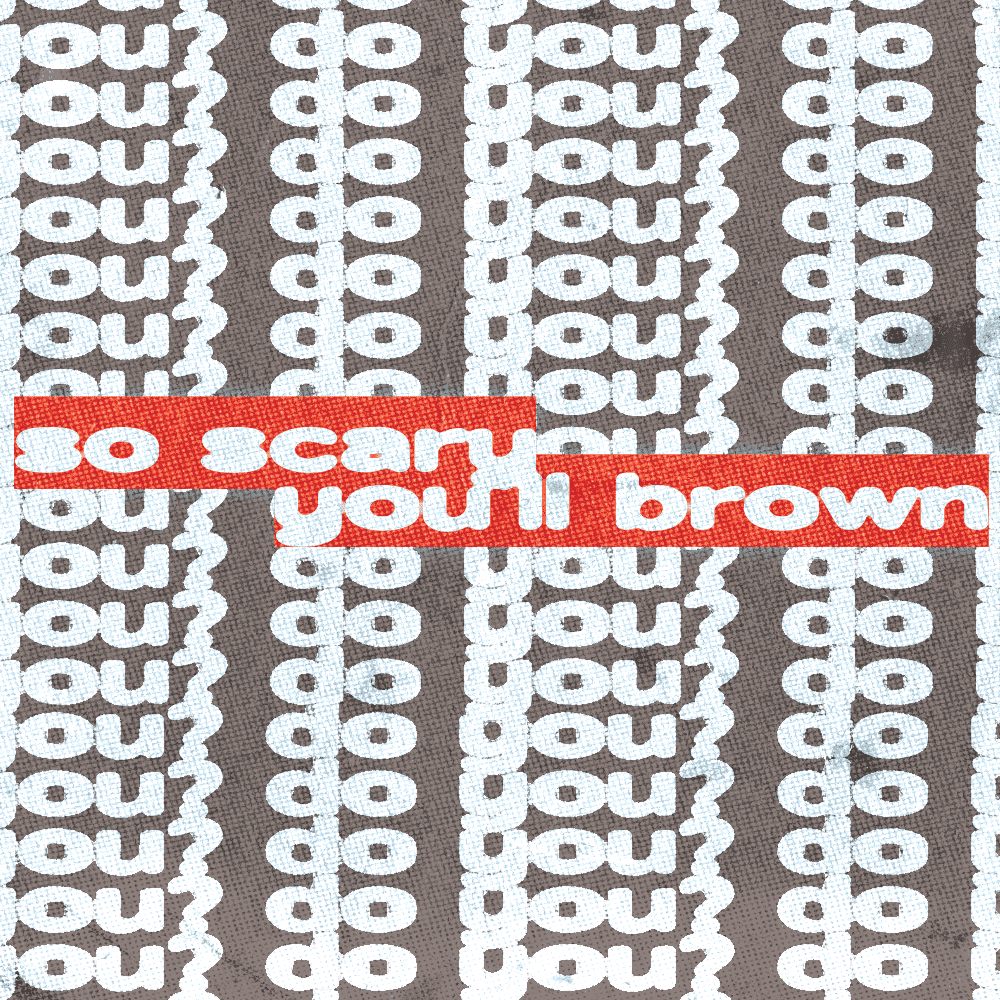 So Scary You'll Brown